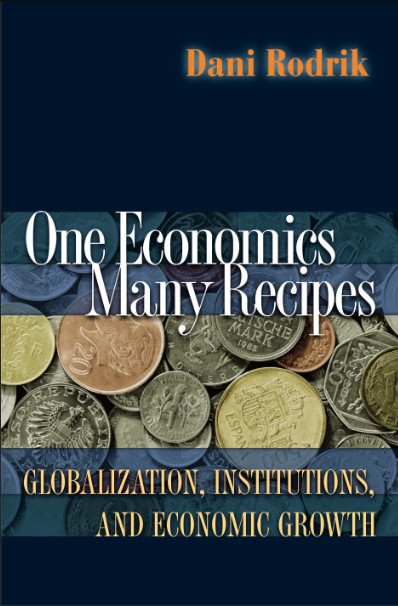 One Economics, Many Recipes: Globalization, Institutions, and Economic Growth